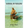 Survival in Paradise: The true story of surviving a tropical storm and remote deserted island in the middle of the Indian Ocean