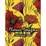 Flower Designs Coloring Book: Stress Relieving, Relaxation amd Fun