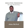 Breathe Freedom: The John McNeil Story