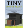 Tiny House Plans: How to Build a Perfect Tiny Houses and Live Mortgage Free (Plans for Your Perfect Home Design and a Mortgage Free Life)