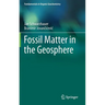 Fossil Matter in the Geosphere