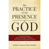 The Practice of the Presence of God: A 40-Day Devotion Based on Brother Lawrence's The Practice of the Presence of God (Includes Entire Book)