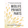 Midlife Private Parts: Revealing Essays That Will Change the Way You Think about Age