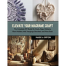 Elevate Your Macrame Craft: The Complete DIY Guide for Knots, Bags, Patterns, Plant Holders, Wall Hangings, Bracelets and More Book
