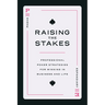 Raising the Stakes: Professional Poker Strategies for Winning in Business and Life