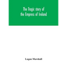 The Tragic Story Of The Empress Of Ireland; An Authentic Account Of The Most Horrible Disaster In Canadian History, Constructed From The Real Facts Ob