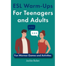 ESL Warm-Ups For Teenagers and Adults: Fun Warmer Games and Activities