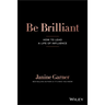Be Brilliant: How to Lead a Life of Influence