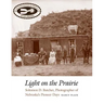 Light on the Prairie: Solomon D. Butcher, Photographer of Nebraska's Pioneer Days