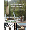 Bushcraft Whittling: Projects for Carving Useful Tools at Camp and in the Field