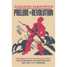 Prelude to Revolution: The Petrograd Bolsheviks and the July 1917 Uprising
