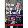 From Ronald to Donald: How the Myth of Reagan Became the Cult of Trump