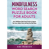 Mindfulness Word Search Puzzle Book for Adults: 100+ Mindfulness Word Search Puzzles to Improve Your Focus, Reduce Stress and Keep Your Mind Sharp (Th