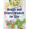 Health and Fitness Mindset for Life (Large Print): Change the Way You Think to Implement Healthy Lifestyle Changes that Will Last