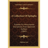 A Collection Of Epitaphs: Suitable For Monumental Inscriptions, From Approved Authors (1865)