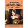 Uncovering Music of Early European Women (1250-1750)