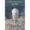 My Path: The Way, the Truth, and the Life