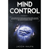 Mind Control: 2 Books in 1. The Art and Science of Manipulation and Mind Control. The Secrets and Tactics That People use For Motivation, Persuasion,