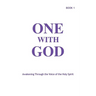 One With God: Awakening Through the Voice of the Holy Spirit - Book 1