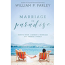 Marriage In Paradise: How to Have a Genesis two Marriage in a Genesis three World