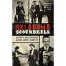 Oklahoma Scoundrels: History's Most Notorious Outlaws, Bandits & Gangsters