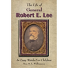 The Life of General Robert E. Lee For Children, In Easy Words