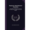 Beginners' Hand-Book of Chemistry: The Subject Developed by Facts and Principles Drawn Chiefly From the Non-Metals