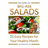 Big-Ass Salads: 31 Easy Recipes for Your Healthy Month