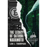 The Legacy of Satoshi Nakamoto: The Rise and Fall of Bitcoin's Enigmatic Founder and the Future of Cryptocurrencies