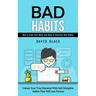 Bad Habits: How to Train Your Mind and Body to Eliminate Bad Habits (Unlock Your True Potential With Self Discipline Habits That Will Last Forever)
