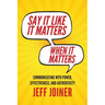 Say It Like It Matters When It Matters: Communicating with Power, Effectiveness, and Authenticity