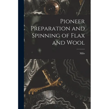 Pioneer Preparation and Spinning of Flax and Wool