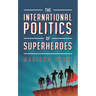The International Politics of Superheroes