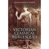 Victorian Classical Burlesques: A Critical Anthology