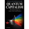 Quantum Capitalism: The Virtuous Science of Money, Power, and Prosperity