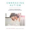 Embracing Autism: The Keys to Understanding, Accepting, and Embracing Autism
