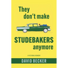 They Don't Make Studebakers Anymore: A Fictional Memoir