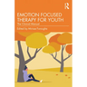 Emotion Focused Therapy for Youth: The Clinical Manual
