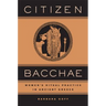 Citizen Bacchae: Women's Ritual Practice in Ancient Greece