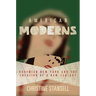 American Moderns: Bohemian New York and the Creation of a New Century