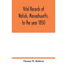 Vital records of Natick, Massachusetts, to the year 1850