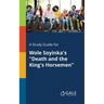 A Study Guide for Wole Soyinka's "Death and the King's Horsemen"