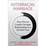 Interracial Marriage: How Diverse Couples Navigate Relationships in a Divided Time