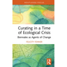 Curating in a Time of Ecological Crisis: Biennales as Agents of Change