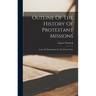 Outline Of The History Of Protestant Missions: From The Reformation To The Present Time
