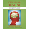 Better Brain Healing: Nutritional And Spiritual Healing For The Brain