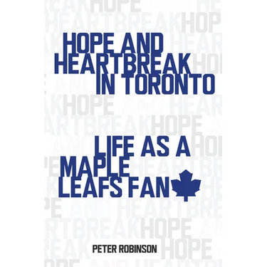 Hope and Heartbreak in Toronto: Life as a Maple Leafs Fan
