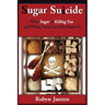 Sugar Suicide: Why Sugar is Killing You and What You Can DO About It