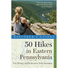 Explorer's Guide 50 Hikes in Eastern Pennsylvania: From the Mason-Dixon Line to the Poconos and North Mountain