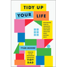 Tidy Up Your Life: Rethinking How to Organize, Declutter, and Make Space for What Matters Most